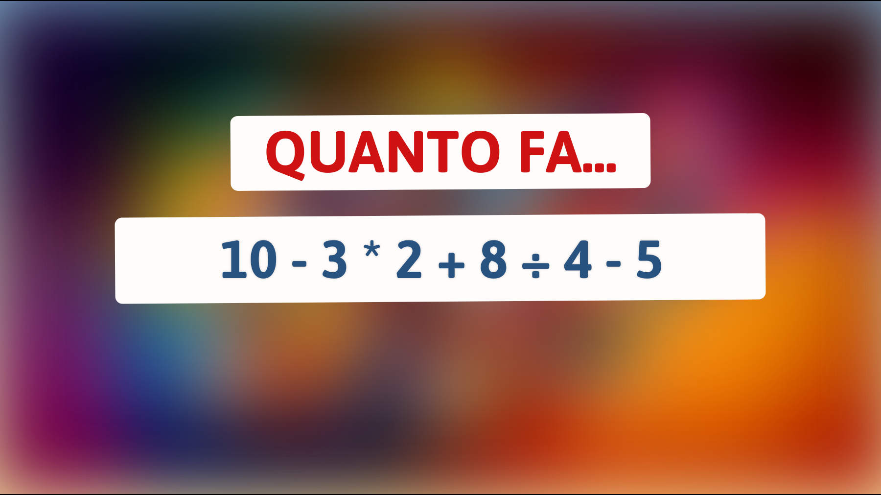 \"Sfida il tuo cervello: solo i veri geni risolvono correttamente questo rompicapo matematico!\""